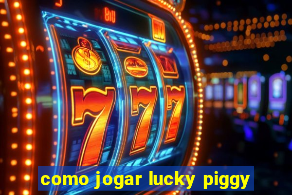 como jogar lucky piggy