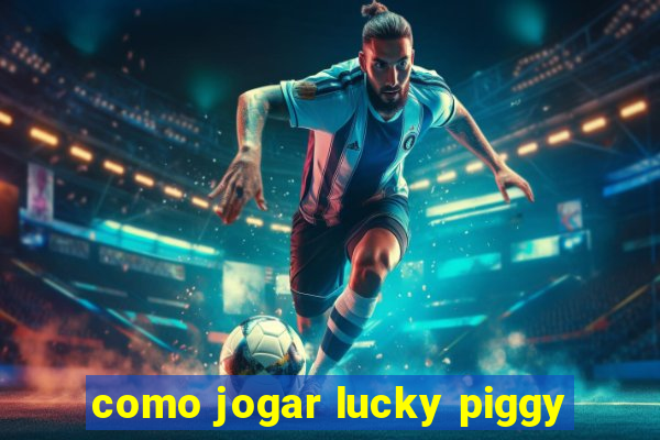 como jogar lucky piggy