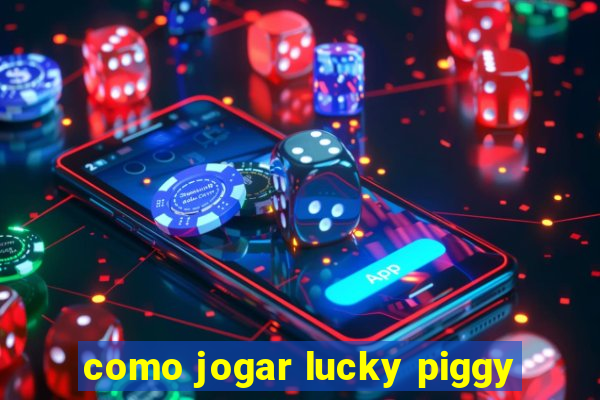 como jogar lucky piggy