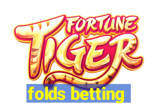 folds betting