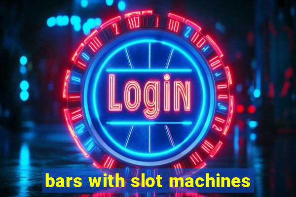 bars with slot machines