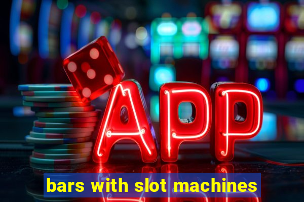 bars with slot machines