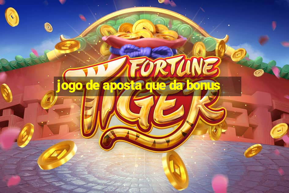 jogo de aposta que da bonus