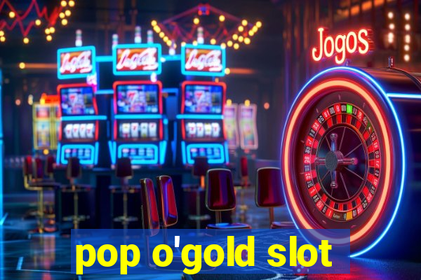 pop o'gold slot