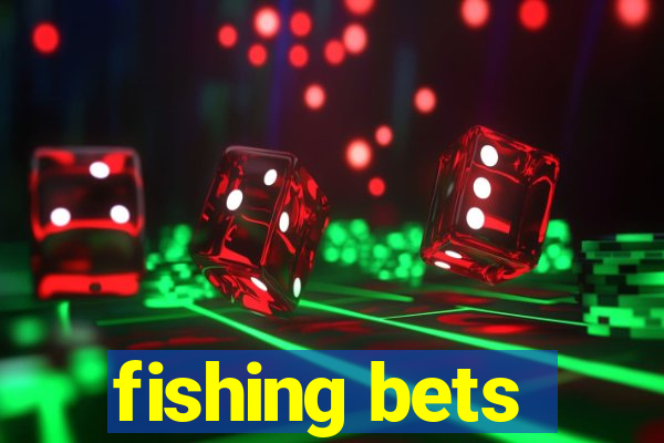 fishing bets