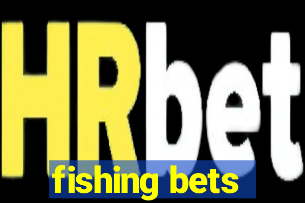 fishing bets