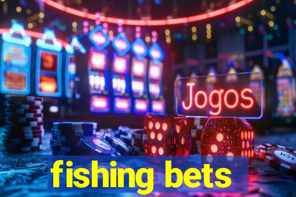 fishing bets