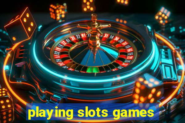 playing slots games