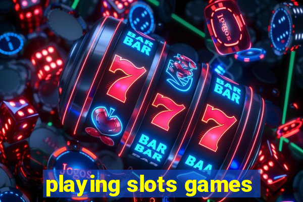 playing slots games