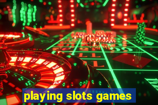 playing slots games