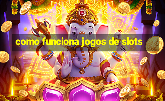 como funciona jogos de slots