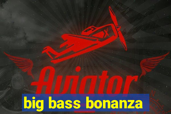 big bass bonanza