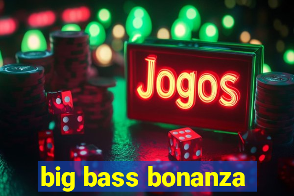 big bass bonanza