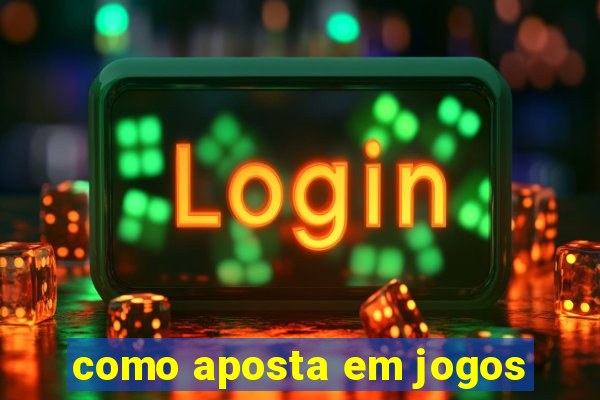 como aposta em jogos