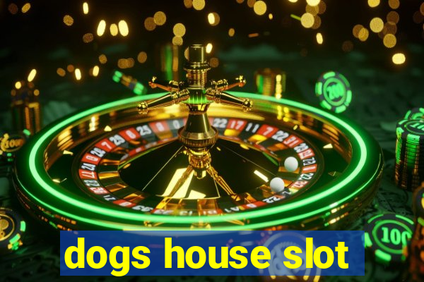 dogs house slot