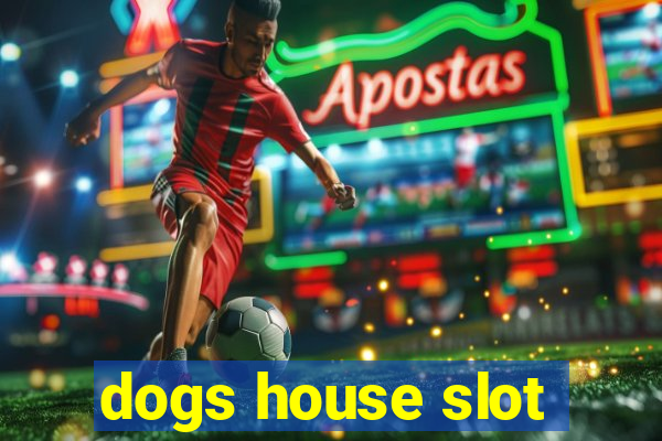 dogs house slot