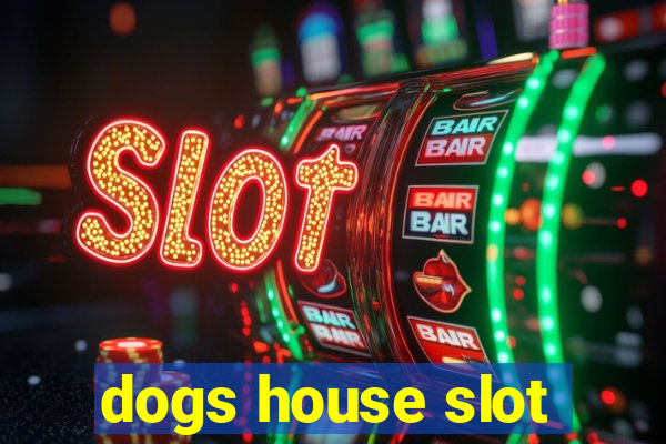 dogs house slot