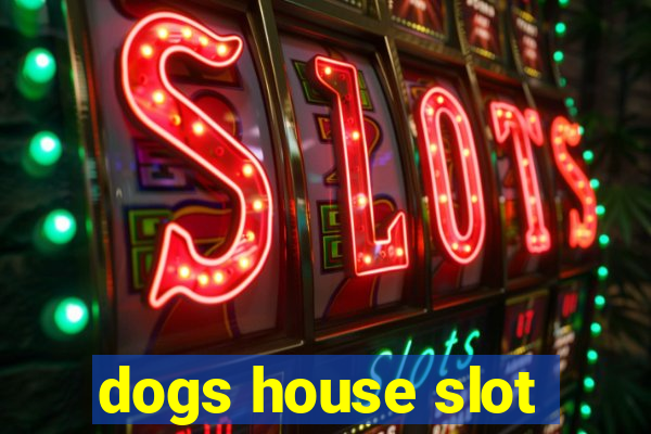 dogs house slot