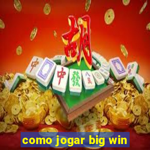 como jogar big win