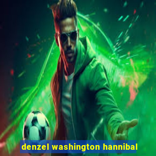 denzel washington hannibal