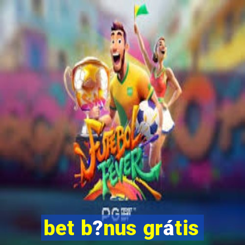 bet b?nus grátis