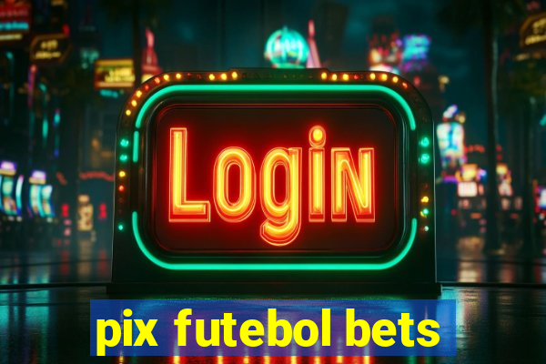 pix futebol bets