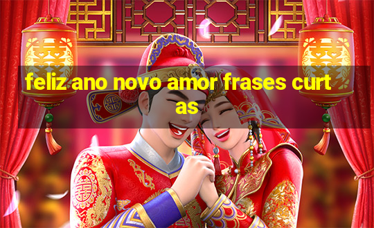 feliz ano novo amor frases curtas