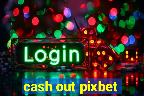 cash out pixbet