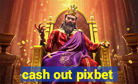 cash out pixbet