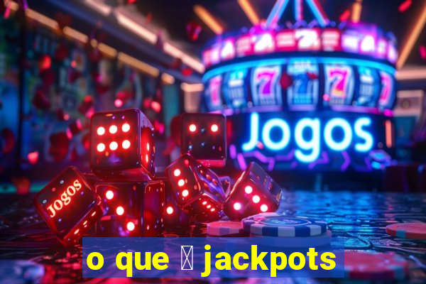 o que 茅 jackpots