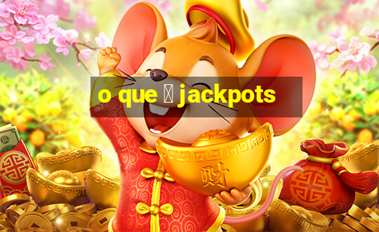 o que 茅 jackpots