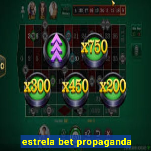 estrela bet propaganda