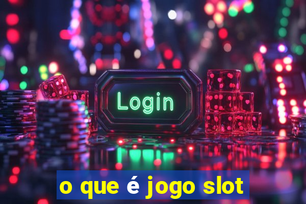 o que é jogo slot