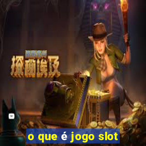 o que é jogo slot