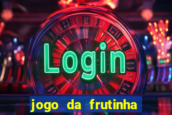 jogo da frutinha da dinheiro