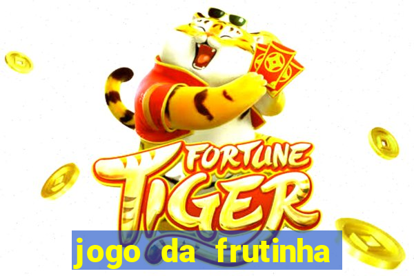 jogo da frutinha da dinheiro