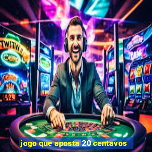 jogo que aposta 20 centavos