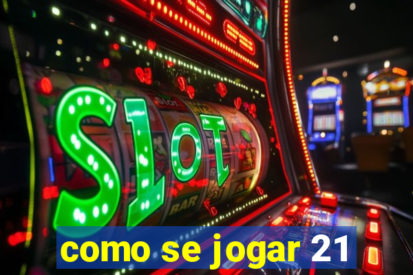 como se jogar 21