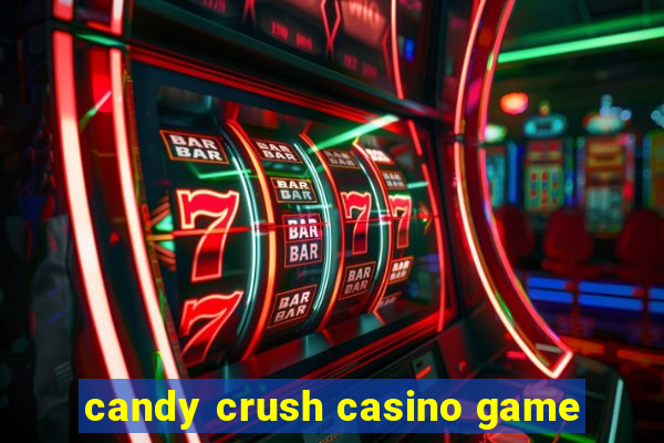 candy crush casino game