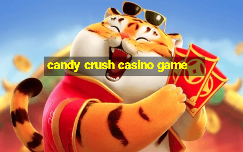 candy crush casino game