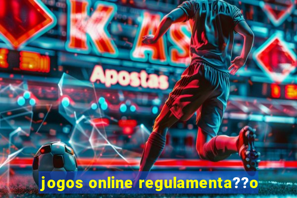 jogos online regulamenta??o