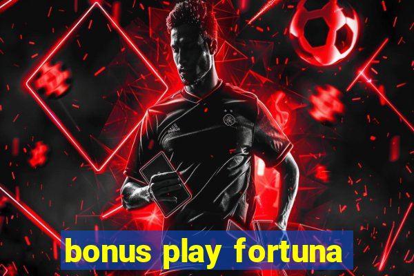 bonus play fortuna