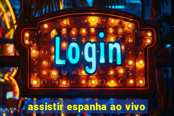 assistir espanha ao vivo