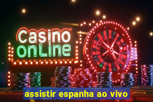 assistir espanha ao vivo