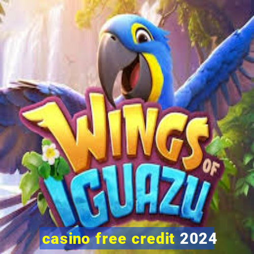 casino free credit 2024