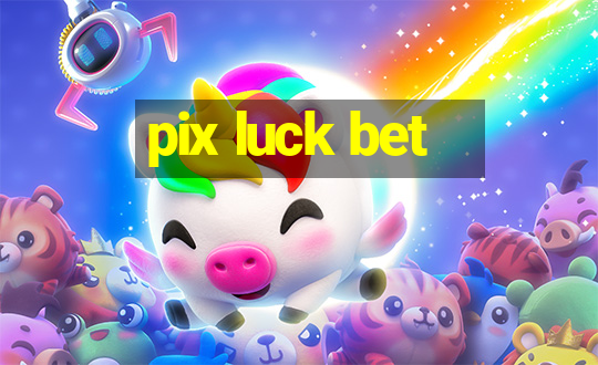 pix luck bet