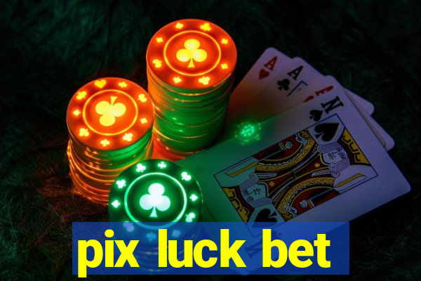 pix luck bet