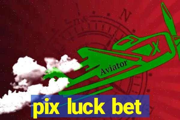 pix luck bet