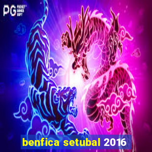 benfica setubal 2016