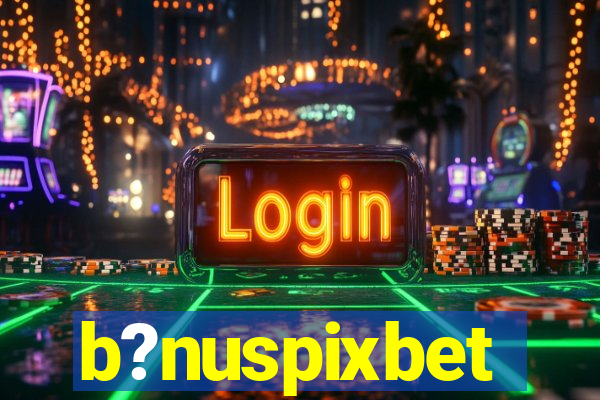 b?nuspixbet